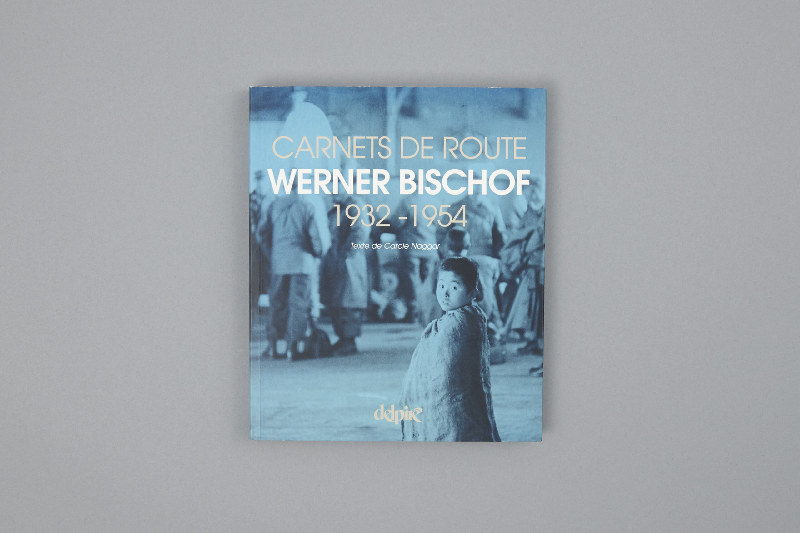 delpire-werner-bischof-carnets-de-route